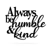 Always Be Humble & Kind Wall Art, Cut Metal Sign, Metal Wall Art, Metal House Sign