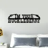I'm Your Huckleberry Cut Metal Sign