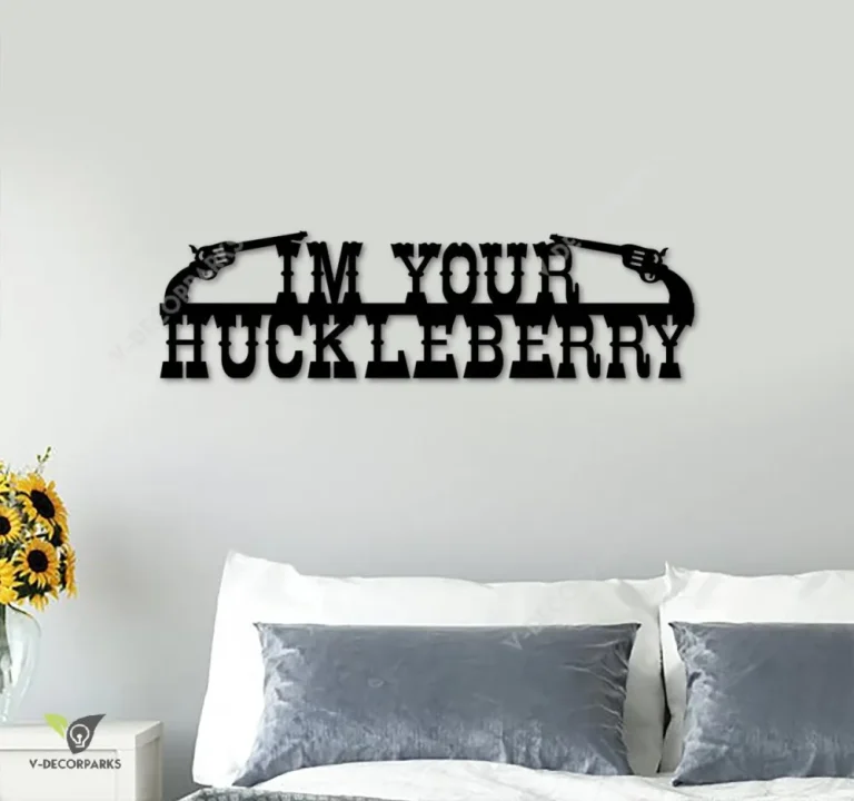 I'm Your Huckleberry Cut Metal Sign