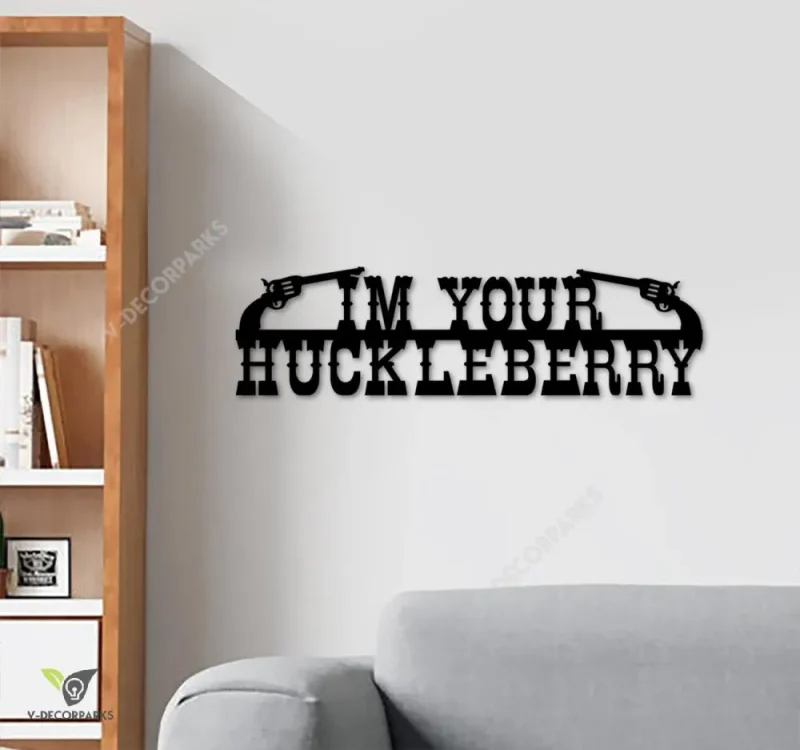 I'm Your Huckleberry Cut Metal Sign